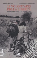 Le volontarie della libertà. 8 settembre 1943-25 aprile 1945 libro