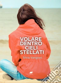 Volare dentro cieli stellati libro