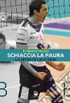 Schiaccia la paura. La sfida di Luca Sirri libro