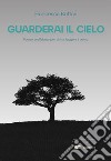 Guarderai il cielo. Poesie analfabete per chi sa leggere il vento libro di Bottari Francesca