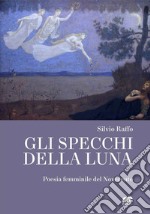 Gli specchi della luna. Poesia femminile del Novecento libro