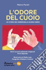 L'odore del cuoio. Le storie del Maresciallo Gloria Vanni. Primo episodio libro