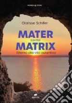 Mater contro Matrix. Ritorno alla vita autentica