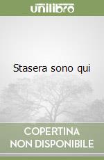 Stasera sono qui libro