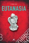 Eutanasia. Un'indagine del capitano Orfei libro di Pelosi Michele