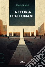 La teoria degli umani libro