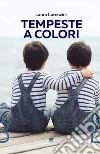 Tempeste a colori. Gemelli ADHD. La nostra vita tra epilessia, ADHD e Covid-19 libro di Lorenzini Laura