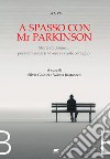 A spasso con Mr Parkinson. Storie di donne... per non lasciarsi vivere ci vuole coraggio! libro