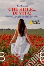 Che stile... di vita! Conoscere e prevenire i tumori e le loro recidive con lo stile di vita più salutare libro