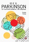 Io e il parkinson. Un cammino insieme, con sorprese libro di Siena Dante