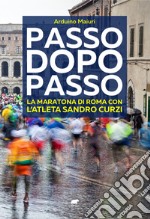 Passo dopo passo. La maratona di Roma con l'atleta Sandro Curzi libro