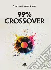 99% crossover libro di Brunale Francesco Andrea