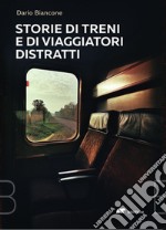 Storie di treni e di viaggiatori distratti libro