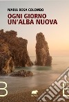 Ogni giorno un'alba nuova libro