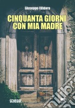 Cinquanta giorni con mia madre libro