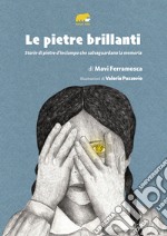 Le pietre brillanti. Storie di pietre d'inciampo che salvaguardano la memoria libro