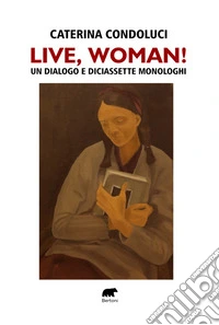Live, Woman! Un dialogo e diciassette monologhi libro