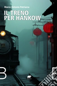 Il treno per Hankow. Dall'Irlanda all'Argentina, dal Belgio al Messico, dalla Cina agli Stati Uniti e alla Francia. Cronaca di una famiglia a cavallo del 1900 libro