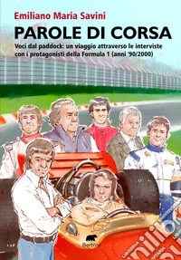 Parole di corsa. Voci dal paddock: un viaggio attraverso le interviste con i protagonisti della Formula 1 (anni '90/2000) libro
