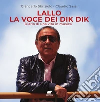 Lallo la voce dei Dik Dik. Diario di una vita in musica libro