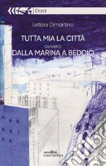 Tutta mia la città ovvero dalla marina a Biddio libro