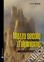 Mezzo secolo d'alpinismo. La storia del Diavolo delle Dolomiti libro