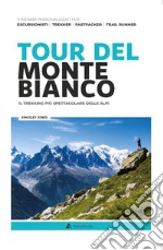 Tour del Monte Bianco. Il trekking più spettacolare delle Alpi libro