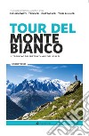 Tour del Monte Bianco. Il trekking più spettacolare delle Alpi libro