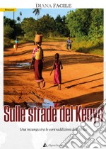 Sulle strade del Kenya. Una mzungu tra le contraddizioni dell'Africa libro