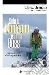 Solo la montagna è il mio boss. La vita estrema di Christoph Hainz libro di Hainz Christoph Hemmleb Jochen