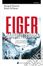 Eiger la direttissima. L'epica battaglia per la parete Nord libro