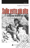 Sulle vette più alte. Cesare Maestri. Il ragno delle Dolomiti libro