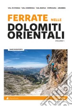 Ferrate nelle Dolomiti orientali. Vol. 1: Val di Fassa, Val Gardena, Val Badia, Corvara, Arabba libro