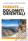 Ferrate nelle Dolomiti orientali. Vol. 1: Val di Fassa, Val Gardena, Val Badia, Corvara, Arabba libro di Rushforth James