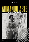 Armando Aste. Alpinista gentile libro