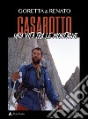 Goretta & Renato Casarotto. Una vita tra le montagne libro di Traverso Casarotto Goretta Casarotto Renato