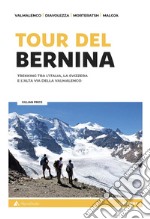 Tour del Bernina. Trekking tra l'Italia, la Svizzera e l'alta Via della Valmalenco. Con cartine libro