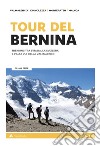 Tour del Bernina. Trekking tra l'Italia, la Svizzera e l'alta Via della Valmalenco. Con cartine libro