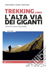 Trekking lungo l'alta Via dei Giganti. L'alta via n.1 della Valle d'Aosta. Con cartine libro