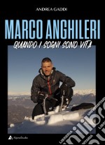 Marco Anghileri. Quando i sogni sono vita