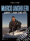 Marco Anghileri. Quando i sogni sono vita libro di Gaddi Andrea