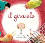 Il girasolo. Ediz. a colori