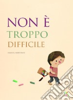 Non è troppo difficile. Ediz. a colori