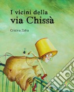 I vicini della via Chissà. Ediz. a colori libro