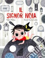 Il Signor Noia. Ediz. a colori libro