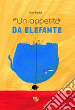 Un appetito da elefante. Ediz. illustrata libro