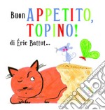 Buon appetito, Topino! Ediz. a colori libro