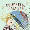 L'ombrello di Matteo. Ediz. a colori libro di Fanizza Francesca