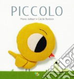 Piccolo. Ediz. a colori libro