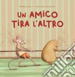 Un amico tira l'altro. Ediz. a colori libro